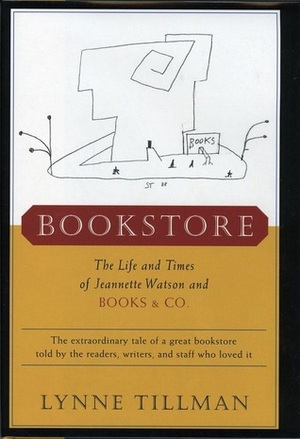 Bookstore: The Life and Times of Jeannette Watson and Books & Co. by Lynne Tillman