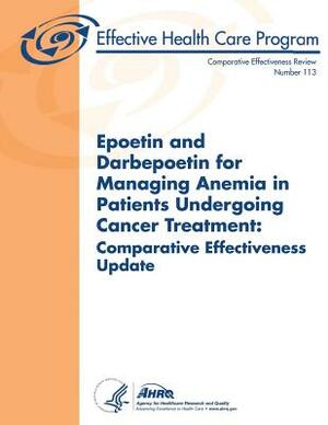 Epoetin and Darbepoetin for Managing Anemia in Patients Undergoing Cancer Treatment: Comparative Effectiveness Update: Comparative Effectiveness Revie by U. S. Department of Heal Human Services, Agency for Healthcare Resea And Qualtiy