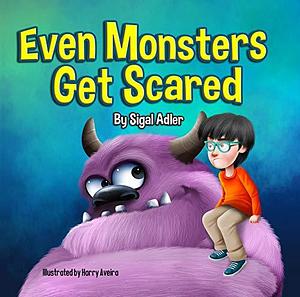 Even Monsters Get Scared by Sigal Adler, Sigal Adler