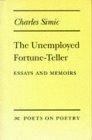 The Unemployed Fortune-Teller: Essays and Memoirs by Charles Simic