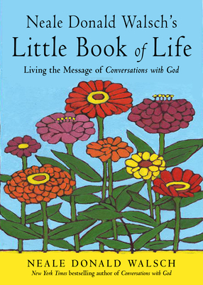 Neale Donald Walsch's Little Book of Life: Living the Message of Conversations with God by Neale Donald Walsch