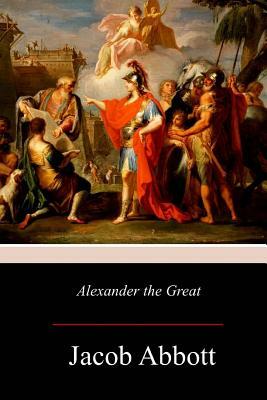 Alexander the Great by Jacob Abbott