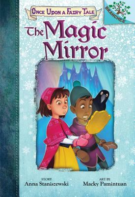 The Magic Mirror: A Branches Book (Once Upon a Fairy Tale #1), Volume 1 by Anna Staniszewski