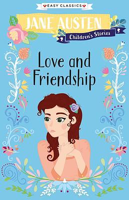 Jane Austen Children's Stories: Love and Friendship by Jane Austen, Jane Austen, Kellie Jones