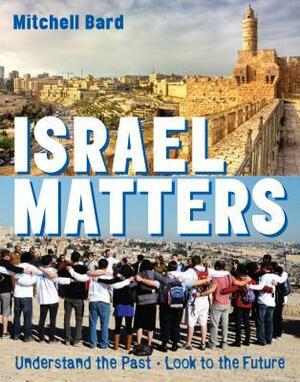 Israel Matters: Understand the Past, Look to the Future by Mitchell G. Bard