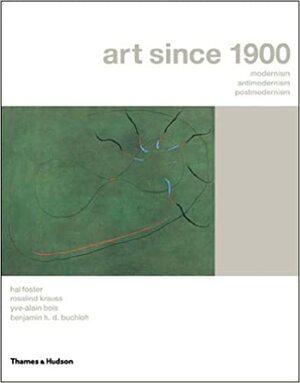 Arte desde 1900: Modernidad. Antimodernidad. Postmodernidad by Benjamin H.D. Buchloh, Yve-Alain Bois, Hal Foster, Rosalind E. Krauss