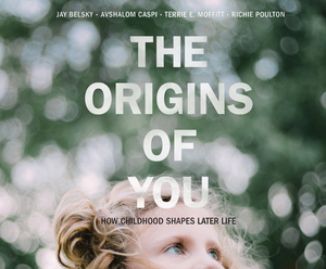 The Origins of You: How Childhood Shapes Later Life by Avshalom Caspi, Jay Belsky