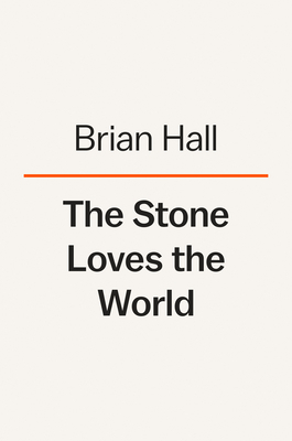 The Stone Loves the World by Brian Hall