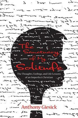 The Sanctuary of My Solitude: The Thoughts, Feelings, and Life Lessons of an Imperfect Christian by Author