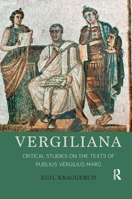 Vergiliana: Critical Studies on the Texts of Publius Vergilius Maro by Egil Kraggerud