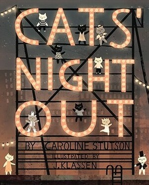 Cats' Night Out by Caroline Stutson, Jon Klassen
