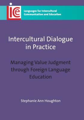 Intercultural Dialogue in Practice: Managing Value Judgment Through Foreign Language Education by Stephanie Ann Houghton