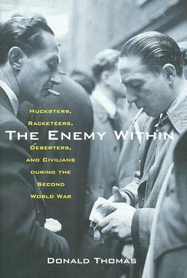 The Enemy Within: Hucksters, Racketeers, Deserters, and Civilians During the Second World War by Donald Thomas