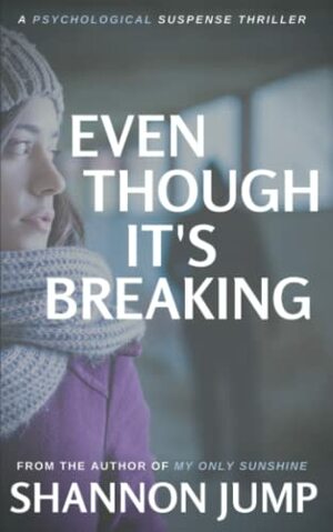 Even Though It's Breaking by Shannon Jump