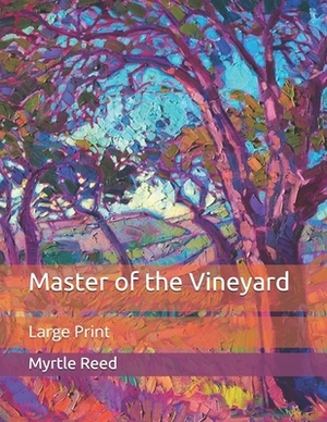 Master of the Vineyard: Large Print by Myrtle Reed