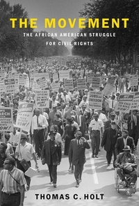 The Movement: The African American Struggle for Civil Rights by Thomas C. Holt