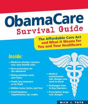 Obamacare Survival Guide: The Affordable Care ACT and What It Means for You and Your Healthcare by Nick J. Tate