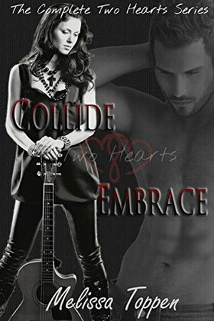 Two Hearts Collide & Embrace: The Complete Two Hearts Series by Melissa Toppen