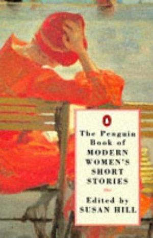 Penguin Book of Modern Womens Short Stories by Susan Hill, Susan Hill