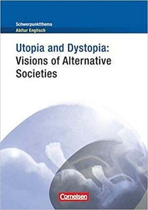 Utopia and Dystopia: Visions of Alternative Societies by Paul Maloney