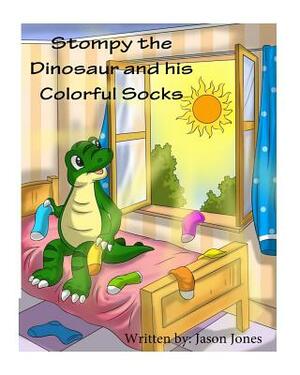 Stompy the Dinosaur and his Colorful Socks by Jason Jones