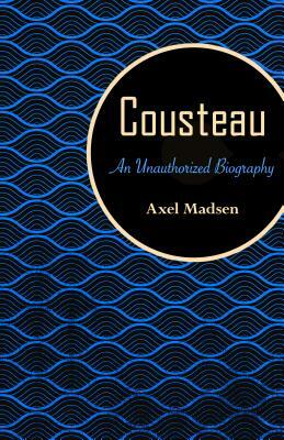 Cousteau: An Unauthorized Biography by Axel Madsen