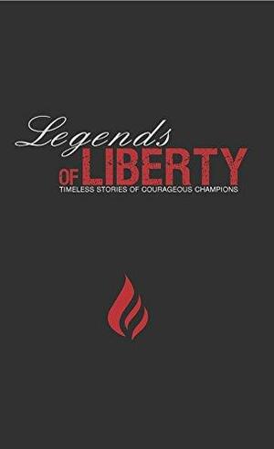 Legends of Liberty: Timeless Stories of Courageous Champions by Tim Barton, Krish Dhanam, Brad Stine, David Barton, Rick Green, Cliff Graham, Gary Newell, Alexandra Green, Paul Tsika, Kamryn Green