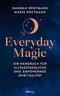 Everyday Magic - Ein Handbuch für alltagstaugliche und empowernde Spiritualität by Hannah Krutmann, Marie Krutmann