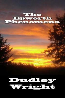 The Epworth Phenomena by Dudley Wright