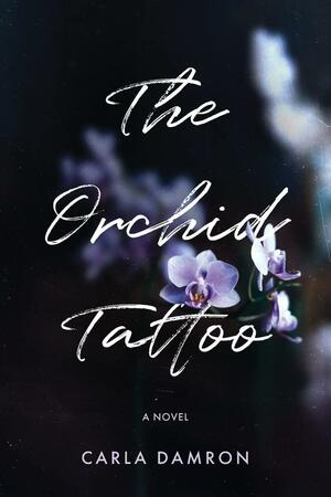 The Orchid Tattoo by Carla Damron