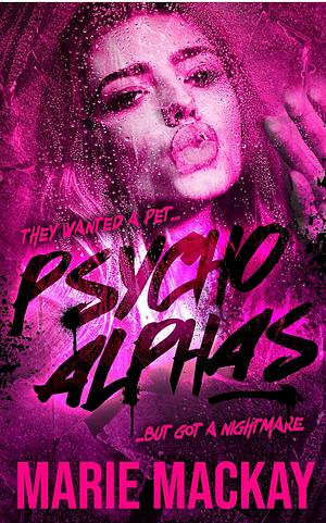 Psycho Alphas by Marie Mackay