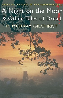 A Night on the Moor & Other Tales of Dread by David Stuart Davies, R. Murray Gilchrist