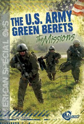 The U.S. Army Green Berets: The Missions by Pete Delmar