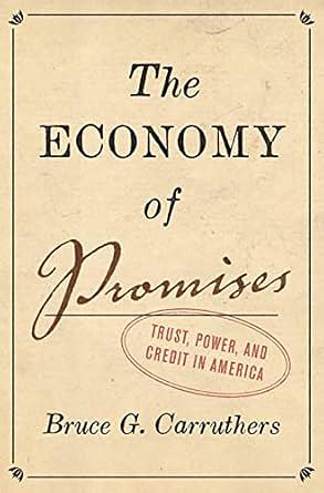 The Economy of Promises: Trust, Power, and Credit in America by Bruce G. Carruthers