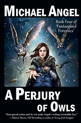 A Perjury of Owls: Book Four of 'Fantasy & Forensics' by Michael Angel