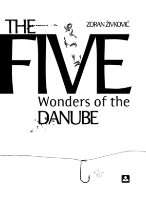 The Five Wonders of the Danube by Zoran Živković, Alice Copple-Tošić