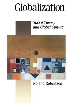 Globalization: Social Theory and Global Culture by Roland Robertson