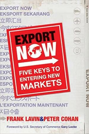 Export Now: Five Keys to Entering New Markets by Frank Lavin, Gary Locke, Peter Cohan