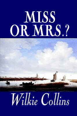 Miss or Mrs.? by Wilkie Collins