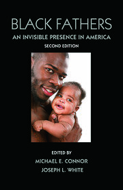Black Fathers: An Invisible Presence in America, Second Edition by Michael E. Connor, Joseph White