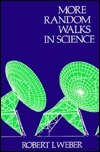 More Random Walks in Science by Robert L. Weber