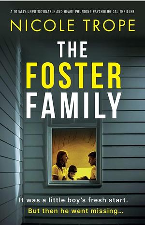 The Foster Family: A Totally Unputdownable and Heart-pounding Psychological Thriller by Nicole Trope