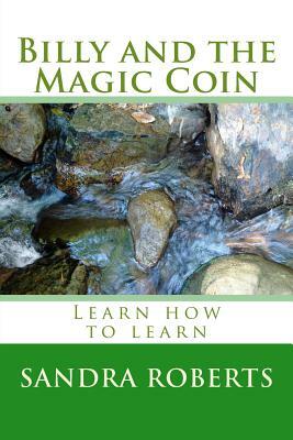 Billy and the Magic Coin: Learn how to learn by Sandra Roberts