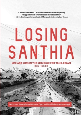 Losing Santhia: Life and loss in the struggle for Tamil Eelam by Ben Hillier