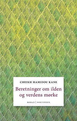 Beretninger om ilden og verdens mørke: roman by Cheikh Hamidou Kane, Katherine Woods