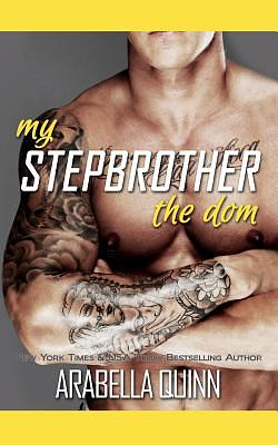 My Stepbrother: The Dom by Arabella Quinn