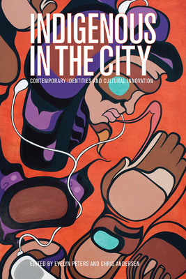 Indigenous in the City: Contemporary Identities and Cultural Innovation by 