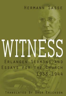 Witness: Erlangen Sermons and Essays for the Church, 1933-1944 by Hermann Sasse