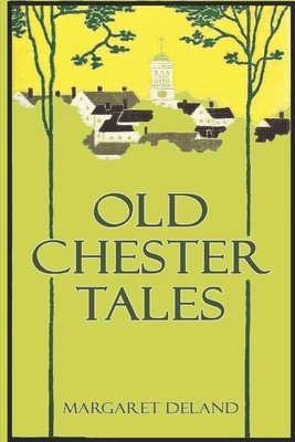 Old Chester Tales (Illustrated) by Margaret Deland