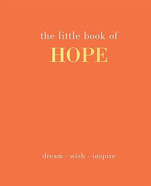 The Little Book of Hope: Dream. Wish. Inspire by Joanna Gray